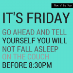 FRIDAY! The big day full of dreams of relaxation and maybe, just maybe a few extra minutes of sleep! Treat yourself to some laughs with ideas of how you can kick off the weekend Mommy-style--some of these wild ideas you would never have thought of, but I promise they will make your day!