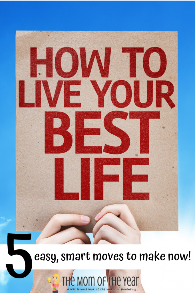 It's easier than you think to live your best life! Try these 5 smart, easy ideas and get ready to embrace and enjoy life--I LOVE idea #3!