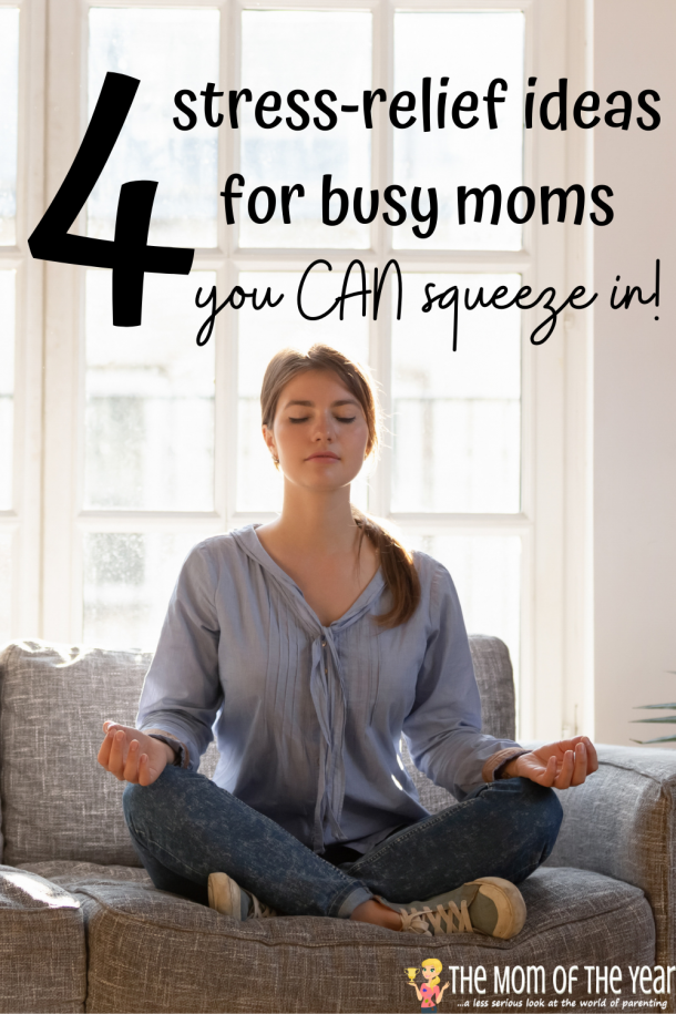 4 Stress Relief Tips for Busy Parents - The Mom of the Year